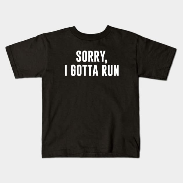 Sorry, I Gotta Run Kids T-Shirt by sunima